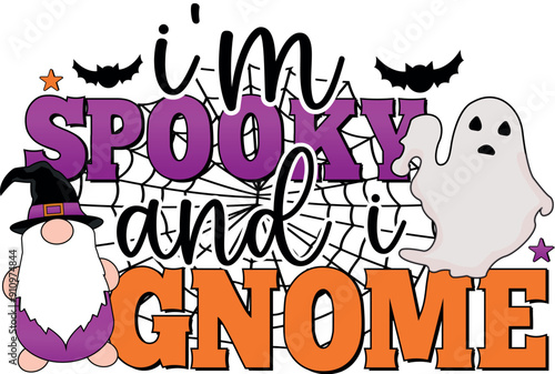 I'm Spooky And Gnome, Halloween Quote EPS