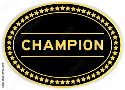 Black and gold color oval label sticker with word champion on white background