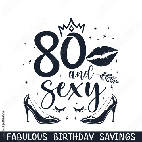 Eighty and sexy birthday sayings, happy birthday age svg designs