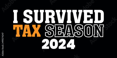 i survived tax season 2024, tax season, tax day, season, tax day 2023 t shirt design	