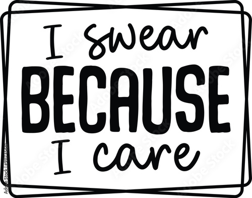 I swear because I care svg