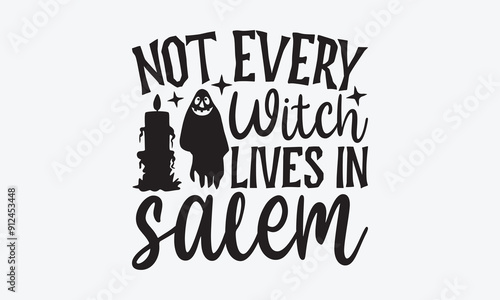 Not Every Witch Lives In Salem - Halloween T-Shirt Design, Handmade Calligraphy Vector Illustration, Greeting Card Template With Typography Text.