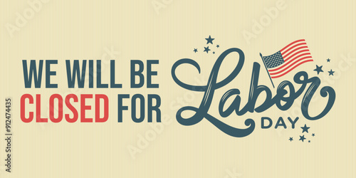 Labor Day closed sign printable template, card, american flag background, office closed for Labor day sign, vector, signage, hand lettering, banner, poster, USA
