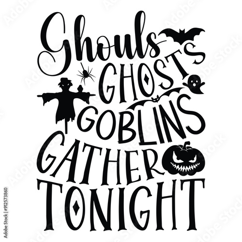 Ghouls Ghosts Goblins Gather Tonight, Halloween t-shirt design, hand-drawn lettering phrase, isolated on white background, calligraphy graphic design, eye-catching typography element, hand-written vec