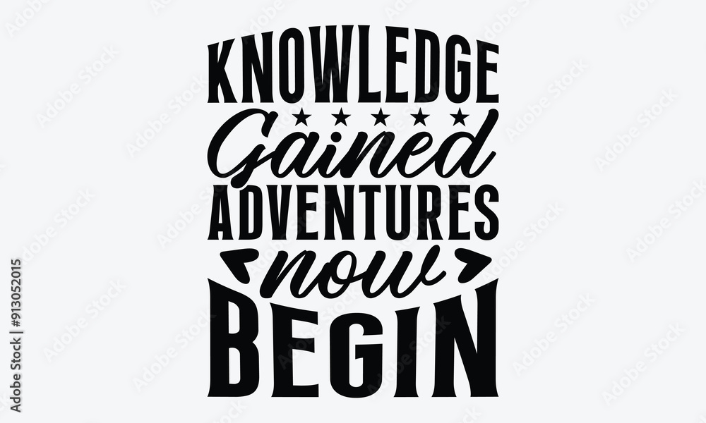Knowledge Gained Adventures Now Begin - Graduation T-Shirt Design, Handmade Calligraphy Vector Illustration, Calligraphy Motivational Good Quotes, Greeting Card, Template, With Typography Text. Knowledge Gained Adventures Now Begin - Graduation T-Shirt Design, Handmade Calligraphy Vector Illustration, Calligraphy Motivational Good Quotes, Greeting Card, Template, With Typography Text.