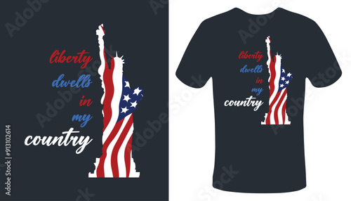 Concept for 4 July and patriotism, Flag day t-shirt Liberty dwells in my country T- shirt design, Vector American flag t shirt design 
