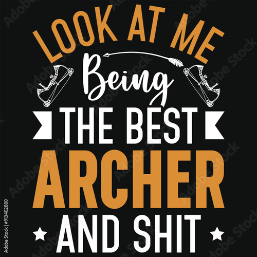 Look at me being the best archer and shit archery shooting typography tshirt design