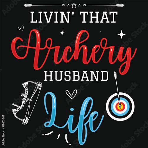 Livin that archery husband life archery shooting typography tshirt design