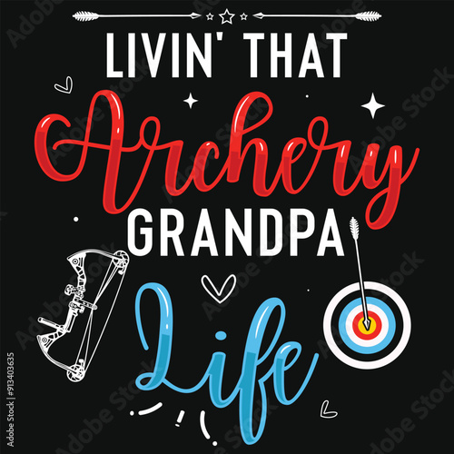 Livin that archery grandpa life archery shooting typography tshirt design