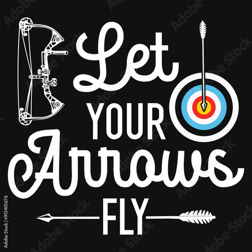 Let your arrows fly archery shooting typography tshirt design