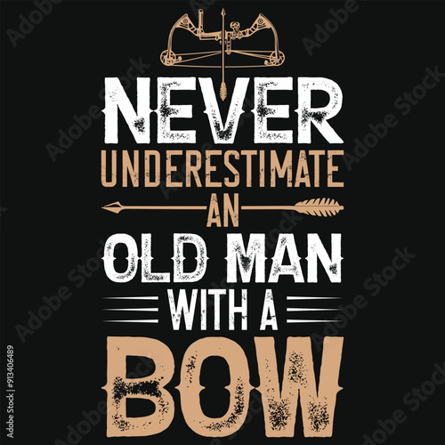 Never underestimate an old man with a bow archery shooting typography tshirt design