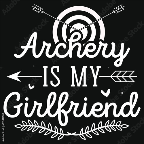 Archery is my girlfriend archery shooting typography tshirt design