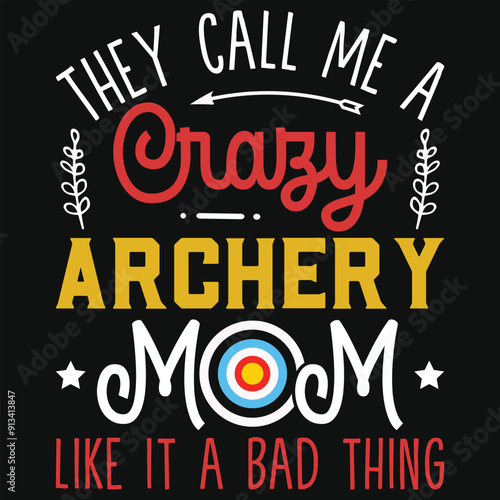 They call me a crazy archery mom archery shooting typography tshirt design