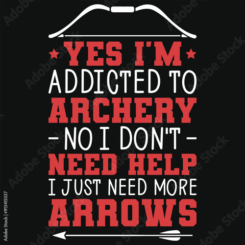 Yes i'm addicted to archery archery shooting typography tshirt design