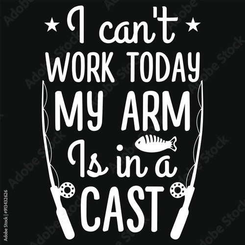 I can't work today my arm is in a cast fishing typography tshirt design