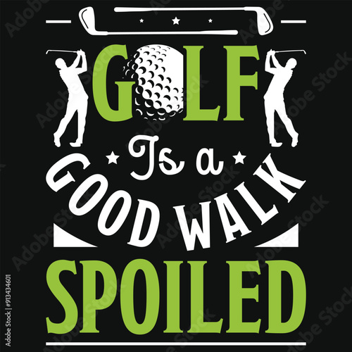 Golf is a good walk spoiled golf playing or golfing typography or graphics tshirt design