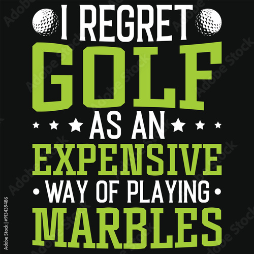 I regret golf as an expensive golf playing or golfing typography or graphics tshirt design