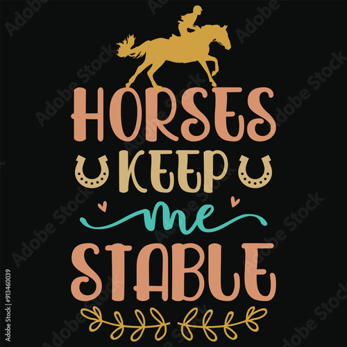 Horses keep me stable horses riding horses jumping typography tshirt design