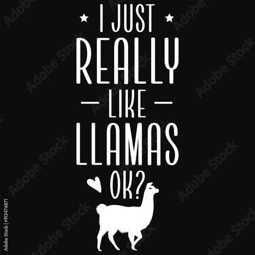 I just really like llamas ok graphics tshirt design