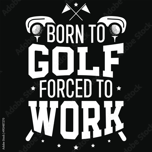 Born to golf forced to work golf playing typography tshirt design