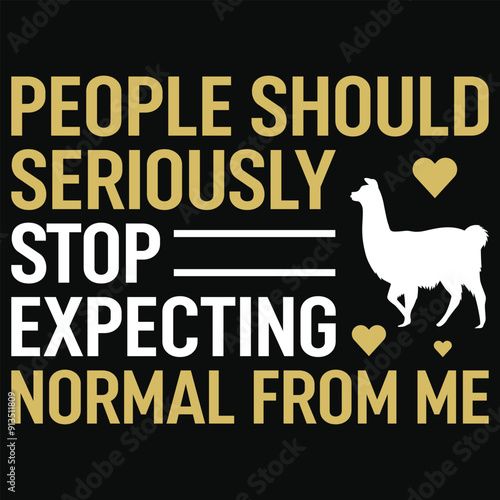 People should seriously stop expecting normal from me llamas tshirt design