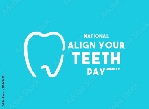National Align Your Teeth Day. August 11.