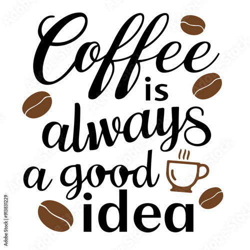 "Coffee is always a good idea" written in cursive style, accompanied by coffee beans