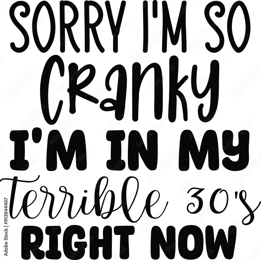 Sorry I'm so cranky I'm in my terrible 30's right now Sorry I'm so cranky I'm in my terrible 30's right now