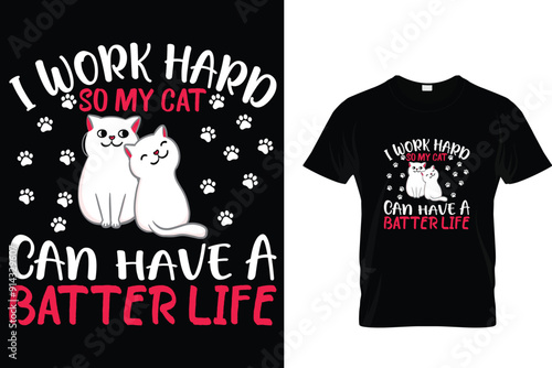 I work hard so my cat can have a batter life - Cat T Shirt Design photo