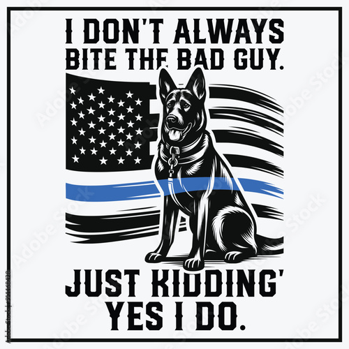  I Do not Always Bite The Bad Guy. Just Kidding Yes I Do Funny T-shirt Design,Thin Blue Line Police K9 Dog Paw T-shirt Design,Police Dog,K-9 Dog,police k 9 dog