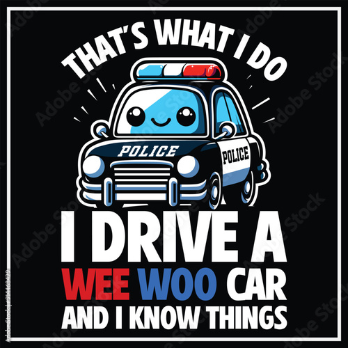 Thats What I Do I Drive A Wee Woo Car & I Know Things Police T-Shirt, Thim Blue Line Heart,4th of july Files, Police birthday Design