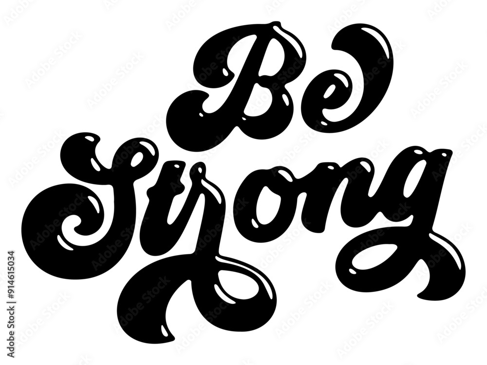 Words ‘Be Strong’ written in stylized retro bubble script lettering Words ‘Be Strong’ written in stylized retro bubble script lettering