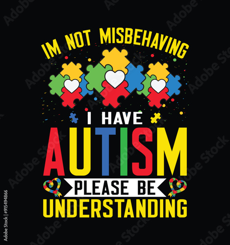 I'm Not Misbehaving I Have Autism Please Be Understanding. Funny Autism Awareness T-shirt Design