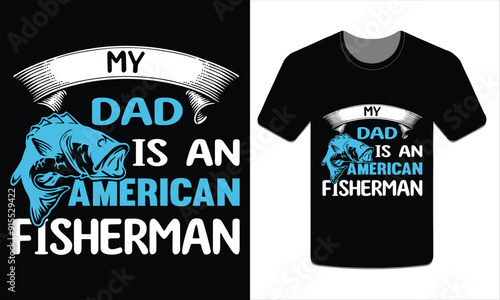 PrintMy dad is an American fisherman, Fishing t-shirt design Vector art