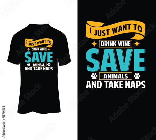  I just want to drink wine save animals and take naps typography t-shirt vector design template .