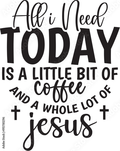 All I Need Today is a Little Bit of Coffee and a Whole Lot of Jesus