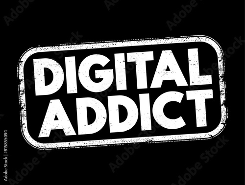 Digital Addict - harmful dependence on digital media and devices such as smartphones, video games, and computers, text concept stamp