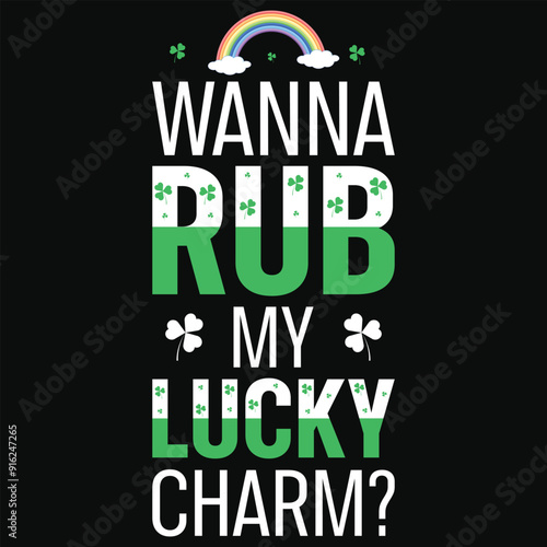 Wanna rub my lucky charm irish st. Patrick day or irish celebrate day typography or graphics tshirt design