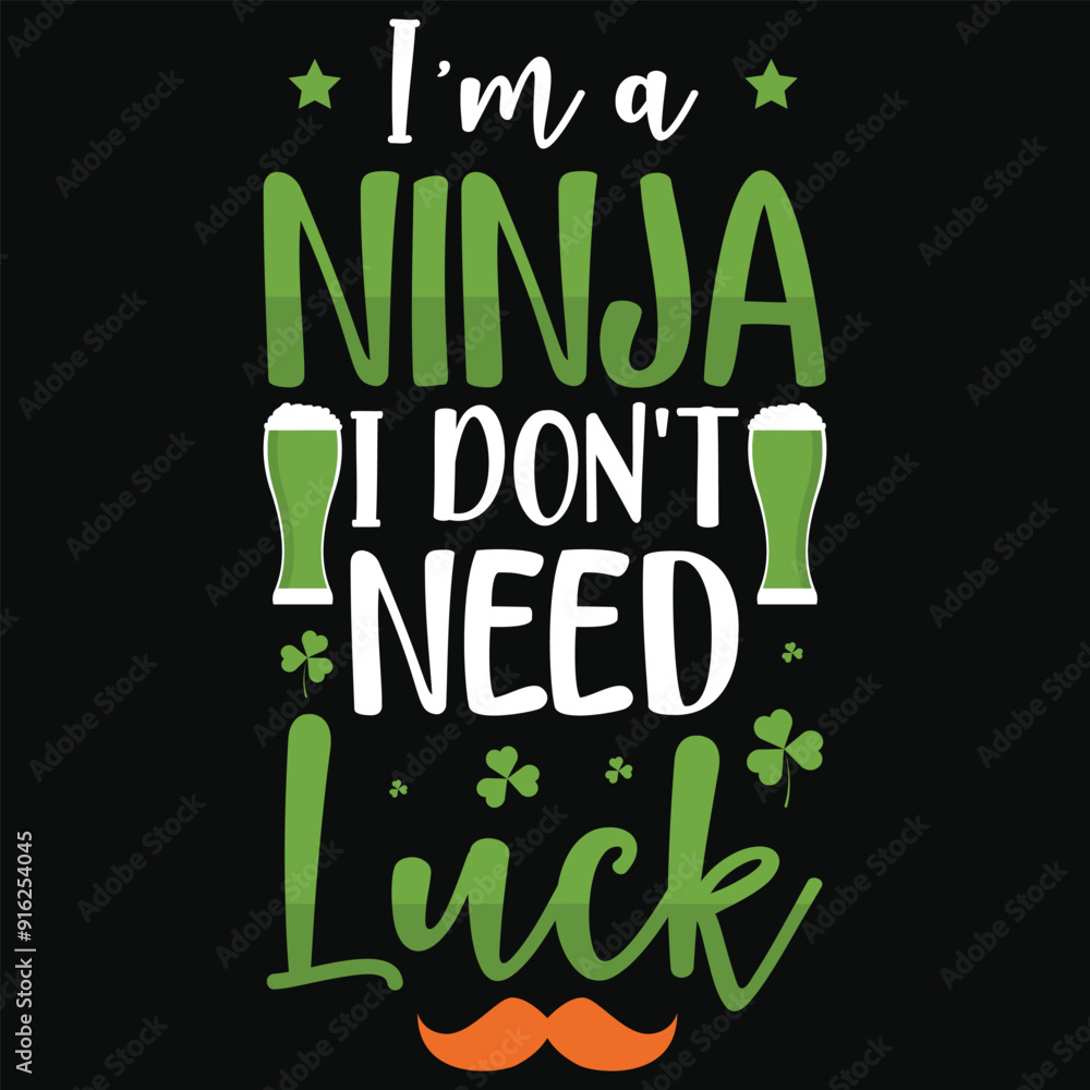 Fototapeta premium I'm a ninja i don't need luck irish st. Patrick day or irish celebrate day typography or graphics tshirt design