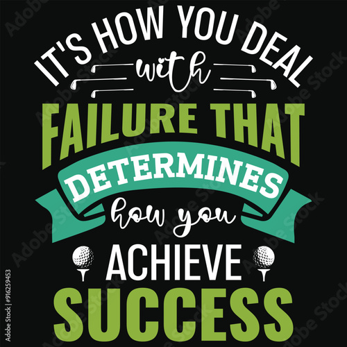 It's how you deal with failure that determines how you achieve success golf playing or golfing golfer typography or graphics tshirt design