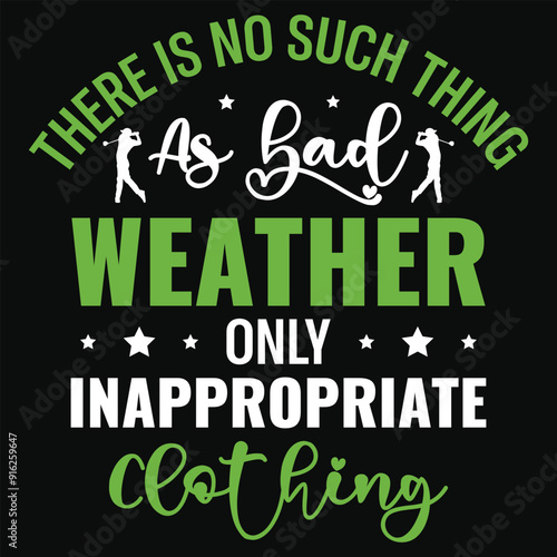 There is no such thing as bad weather only inappropriate clothing golf playing or golfing golfer typography or graphics tshirt design