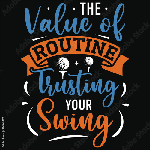 The value of routing trusting your swing golf playing or golfing golfer typography or graphics tshirt design