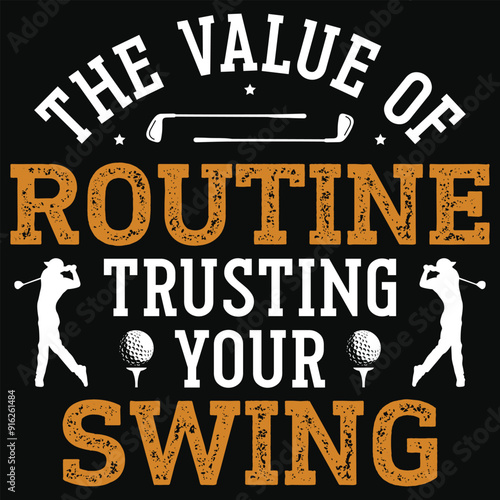 The value of routing trusting your swing golf playing or golfing golfer typography or graphics tshirt design