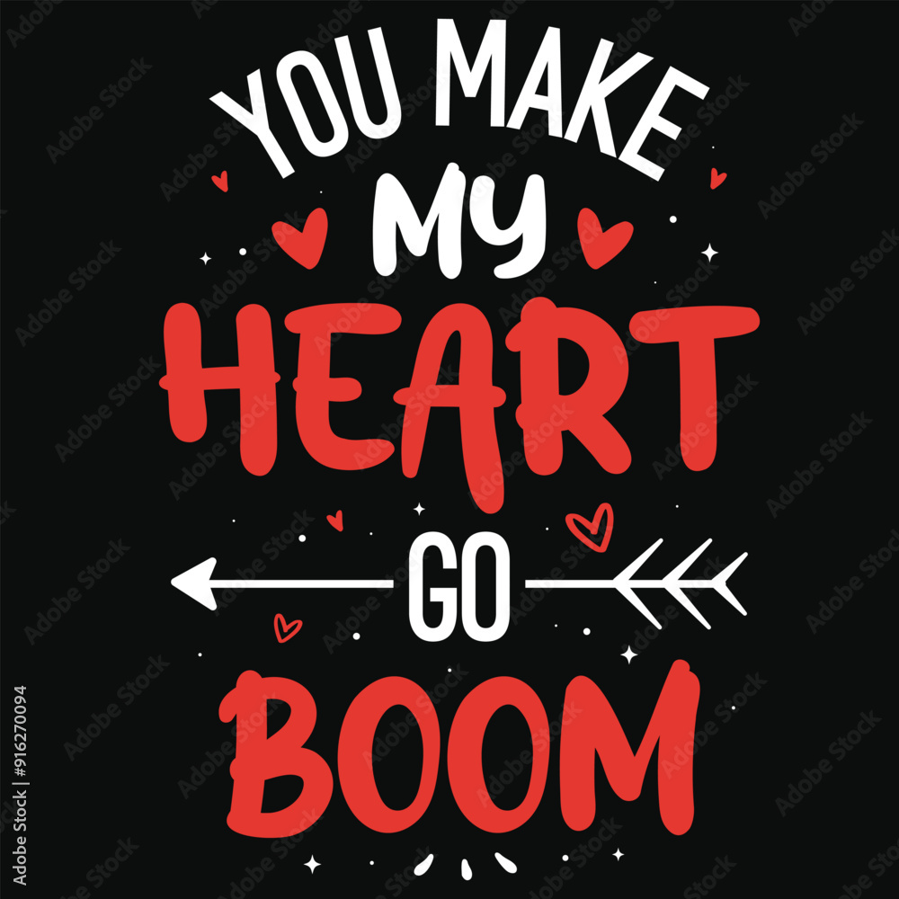You make my heart go boom happy love days typography or graphics tshirt design You make my heart go boom happy love days typography or graphics tshirt design