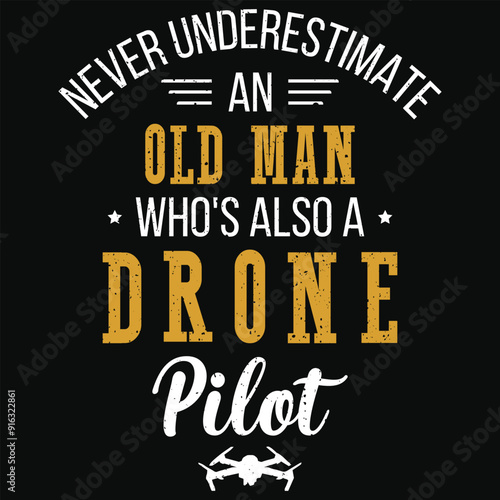 Never underestimate an old man who's also a drone pilot drone flying typography or graphics tshirt design