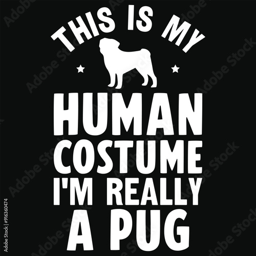 This is my human costume i'm really a pug dogs animals typography tshirt design photo