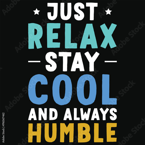 Just relax stay cool and always humble typography tshirt design