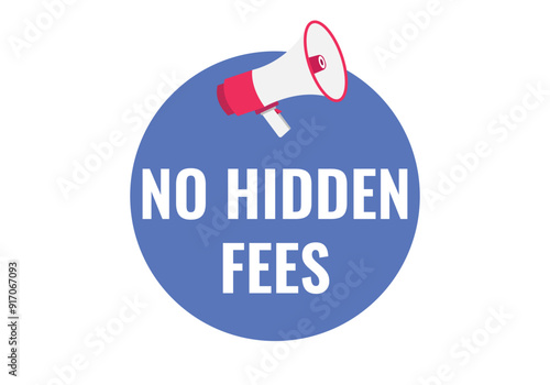 no hidden fees button, banner, label, template for website. no hidden fees text with colorful megaphone icon
