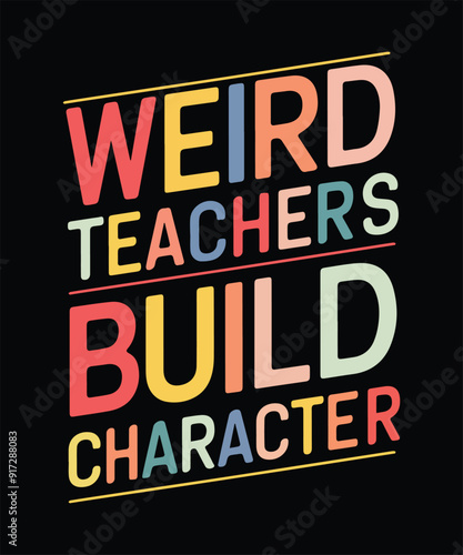 Weird Teachers Build Character T-shirt Design