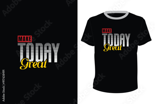Make Today Great, Typography vector design for t-shirt print
